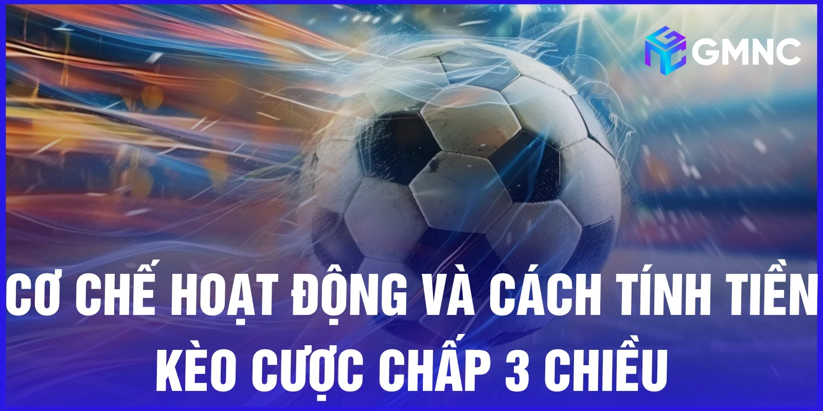 Cơ chế hoạt động và cách tính tiền kèo cược chấp 3 chiều